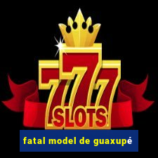 fatal model de guaxupé